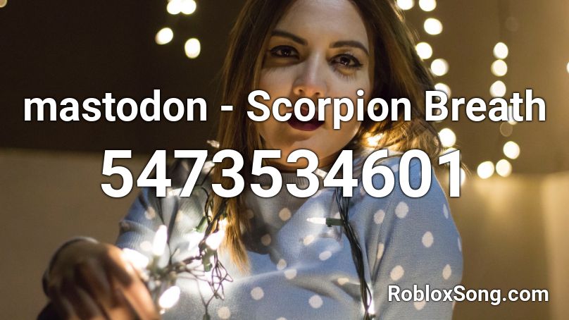 mastodon - Scorpion Breath Roblox ID