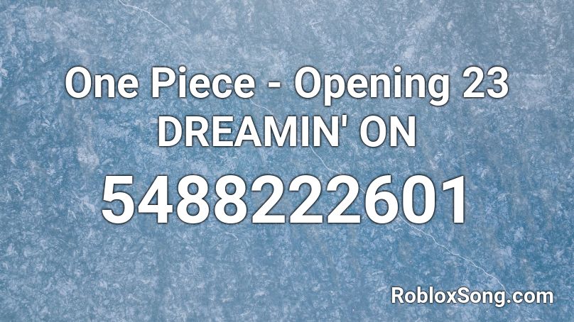 One Piece Opening 23 Dreamin On Roblox Id Roblox Music Codes - roblox song ids anime openings
