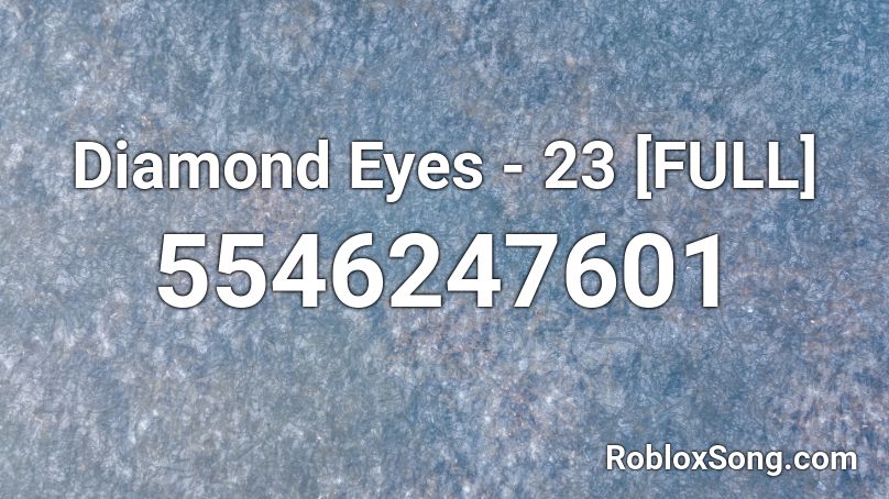 Diamond Eyes - 23 [FULL] Roblox ID