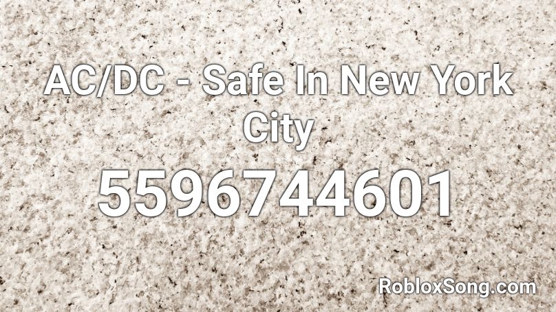 Ac Dc Safe In New York City Roblox Id Roblox Music Codes - roblox city of new york