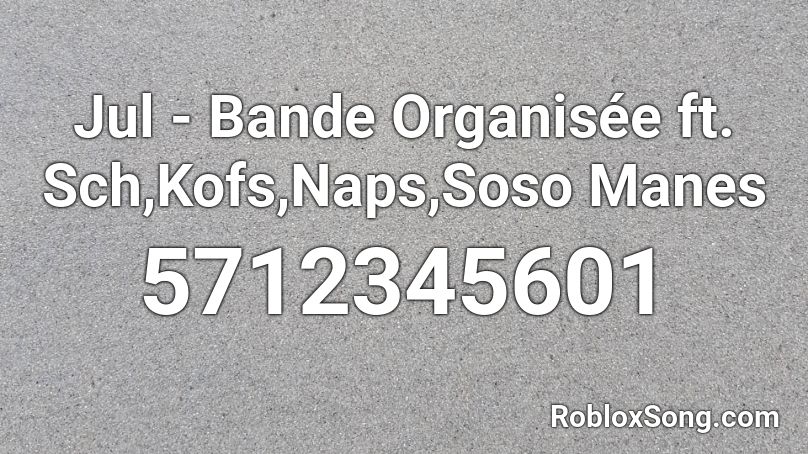 Jul - Bande Organisée ft. Sch,Kofs,Naps,Soso Manes Roblox ID