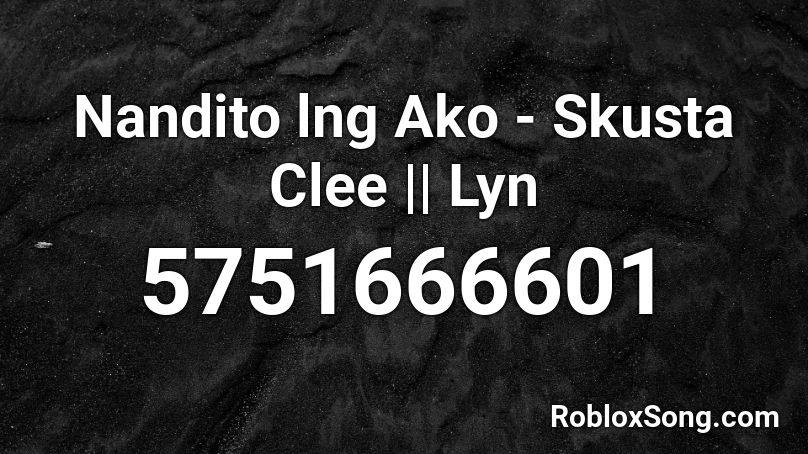 Nandito lng Ako - Skusta Clee || Lyn Roblox ID