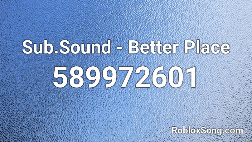 Sub.Sound - Better Place Roblox ID