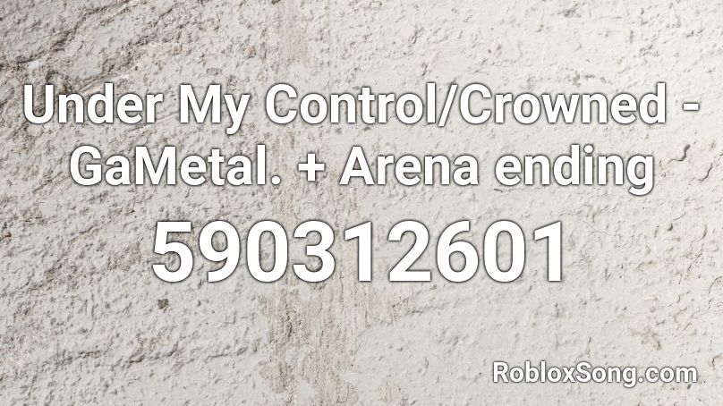 Under My Control/Crowned - GaMetal. + Arena ending Roblox ID