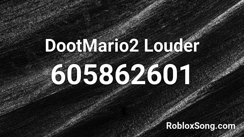 DootMario2 Louder Roblox ID