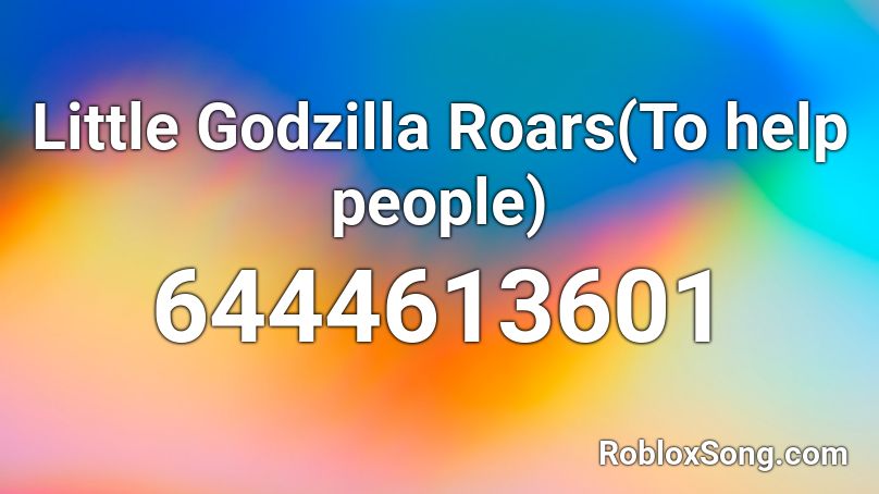 Little Godzilla Roars(To help people) Roblox ID