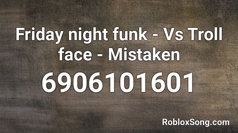 Friday Night Funk Vs Troll Face Mistaken Roblox Id Roblox Music Codes - roblox music id troll song