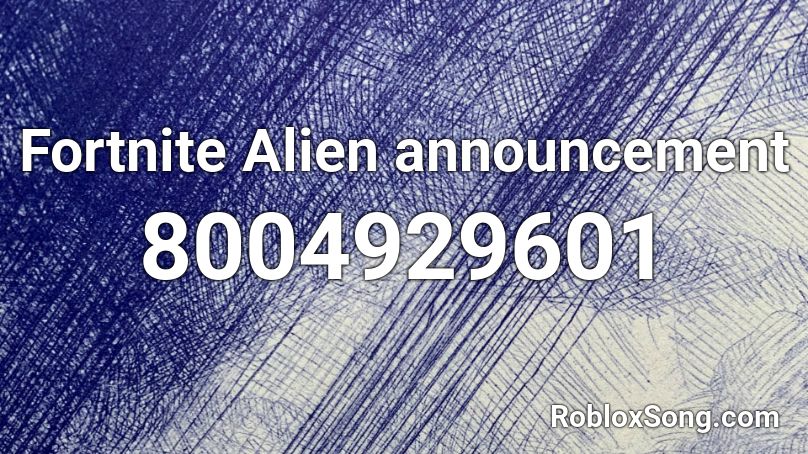 Fortnite Alien announcement Roblox ID