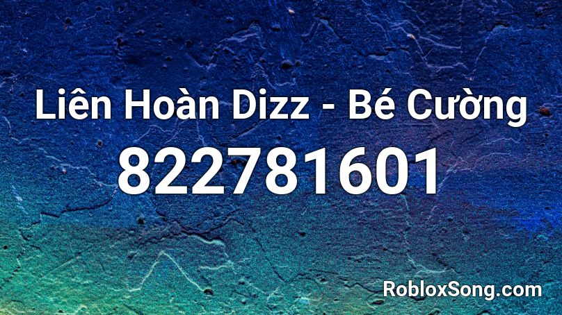 Liên Hoàn Dizz - Bé Cường Roblox ID