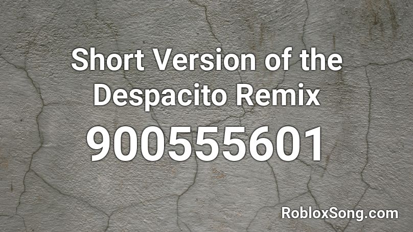 Short Version of the Despacito Remix Roblox ID