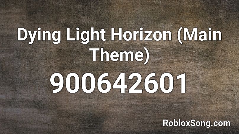 Dying Light Horizon (Main Theme) Roblox ID