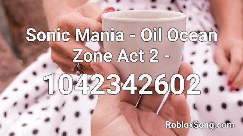 Sonic Mania - Oil Ocean Zone Act 2 - Roblox ID