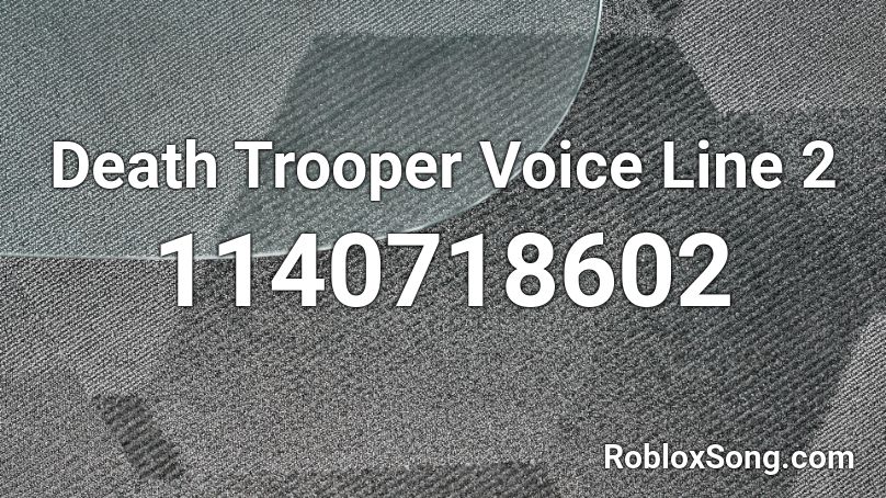 Death Trooper Voice Line 2 Roblox ID