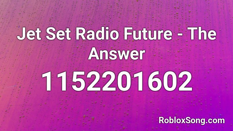 Jet Set Radio Future - The Answer Roblox ID