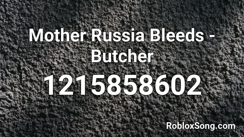 Mother Russia Bleeds - Butcher Roblox ID