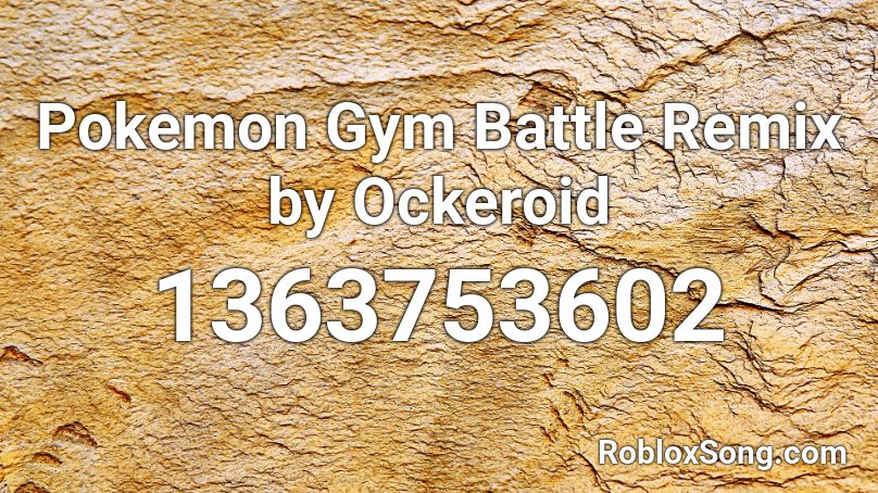 Pokemon Gym Battle Remix by Ockeroid Roblox ID