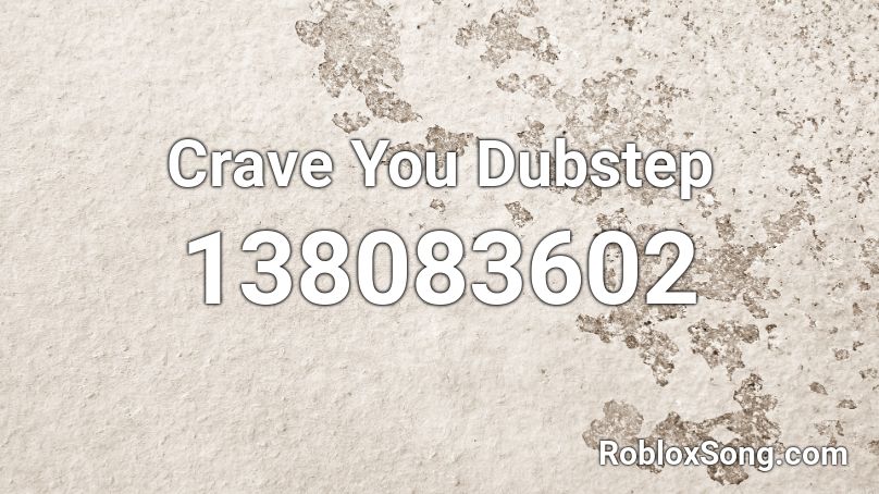 Crave You Dubstep Roblox ID