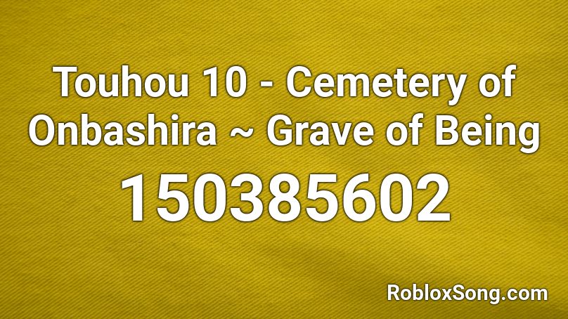 Touhou 10 - Cemetery of Onbashira ~ Grave of Being Roblox ID