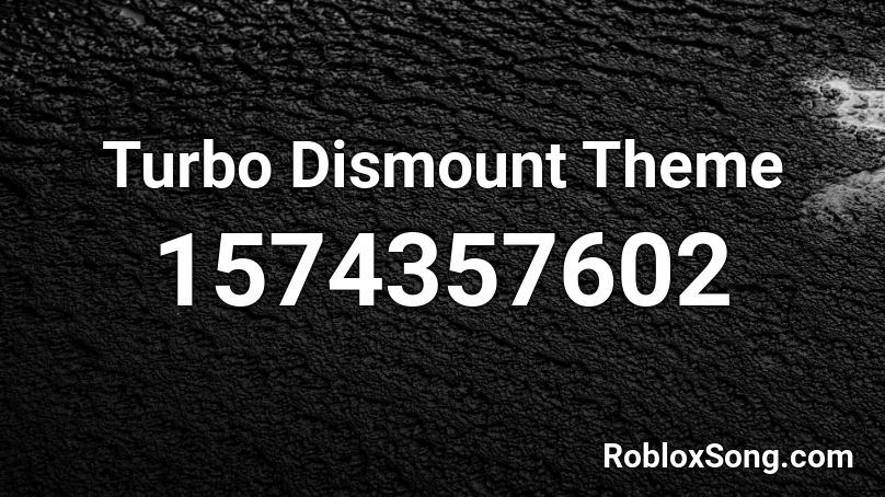 Turbo Dismount Theme Roblox ID