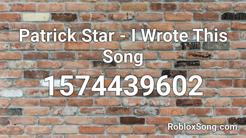 Patrick Star I Wrote This Song Roblox Id Roblox Music Codes - roblox song id this is patrick