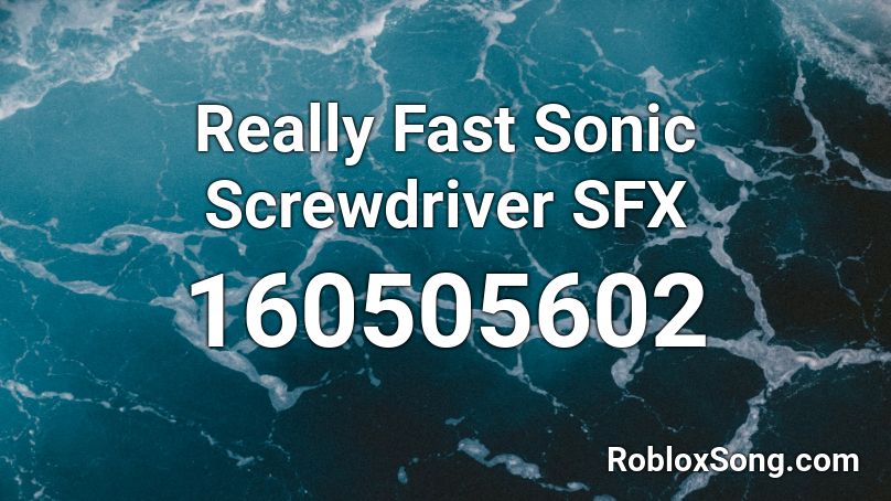 Really Fast Sonic Screwdriver SFX Roblox ID