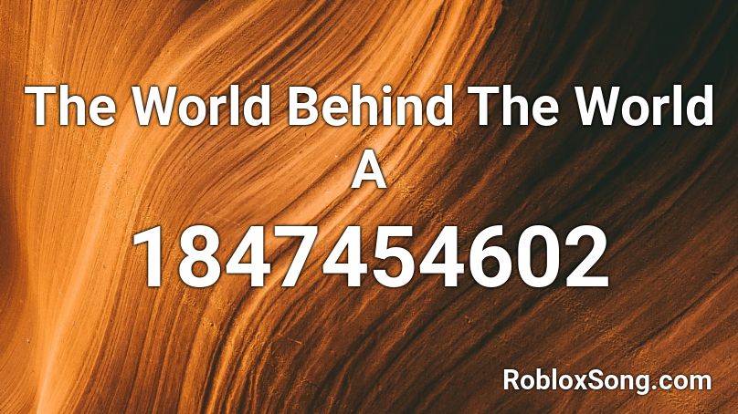 The World Behind The World A Roblox ID