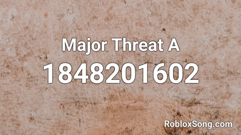 Major Threat A Roblox ID