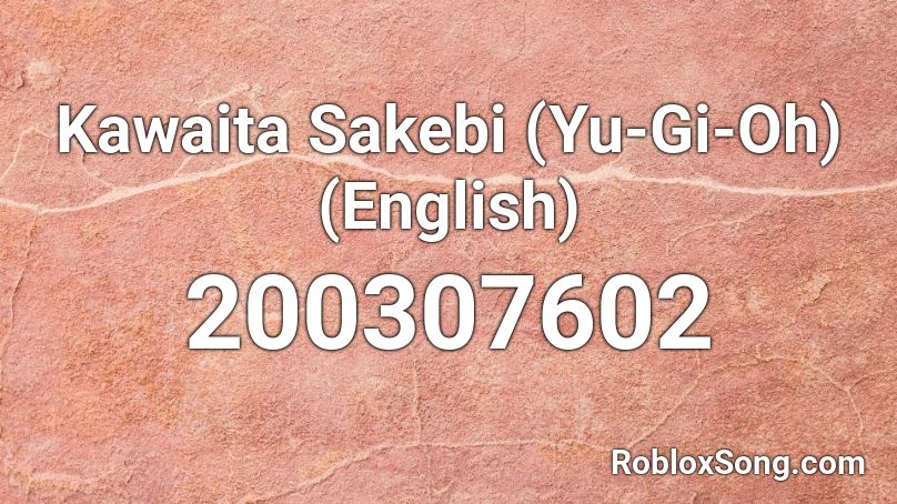 Kawaita Sakebi (Yu-Gi-Oh) (English) Roblox ID