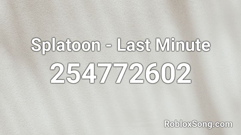 Splatoon - Last Minute Roblox ID