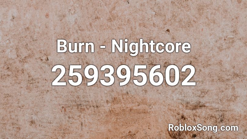 Burn - Nightcore Roblox ID