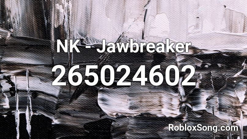 NK - Jawbreaker Roblox ID