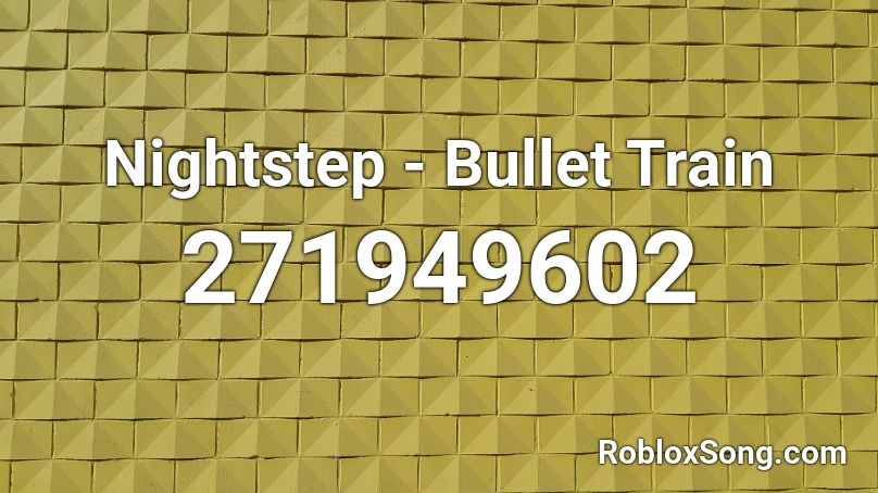 Nightstep - Bullet Train Roblox ID