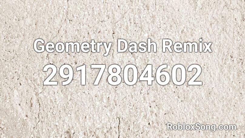 Geometry Dash Remix Roblox ID - Roblox music codes