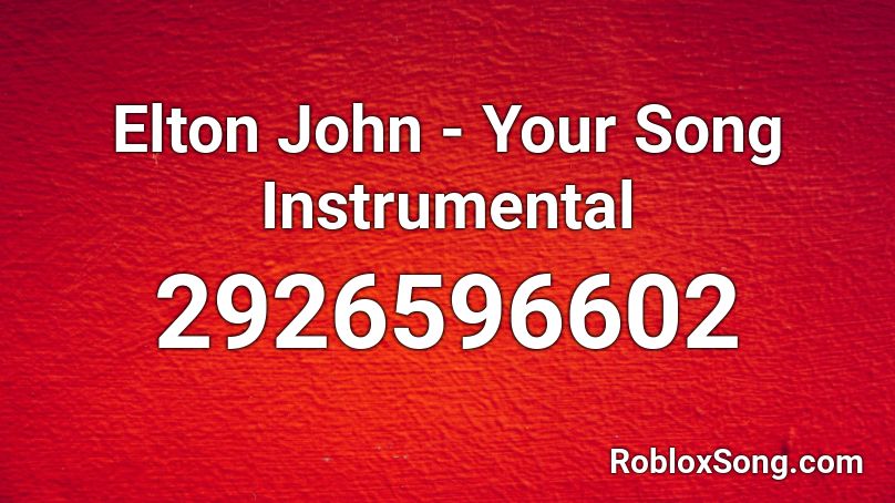 Elton John - Your Song Instrumental Roblox ID