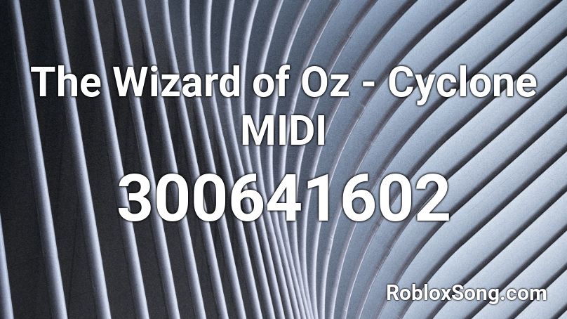 The Wizard of Oz - Cyclone MIDI Roblox ID