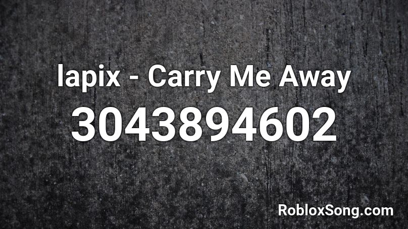 lapix - Carry Me Away Roblox ID