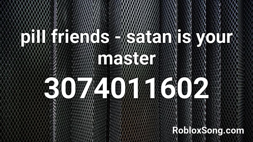 piII friends - satan is your master Roblox ID