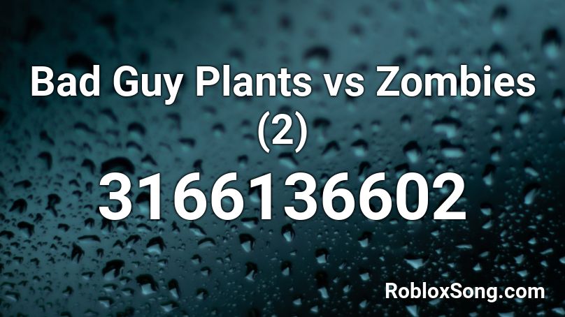 Bad Guy Plants vs Zombies (2) Roblox ID