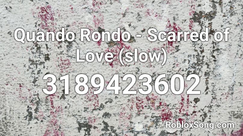 Quando Rondo - Scarred of Love (slow) Roblox ID