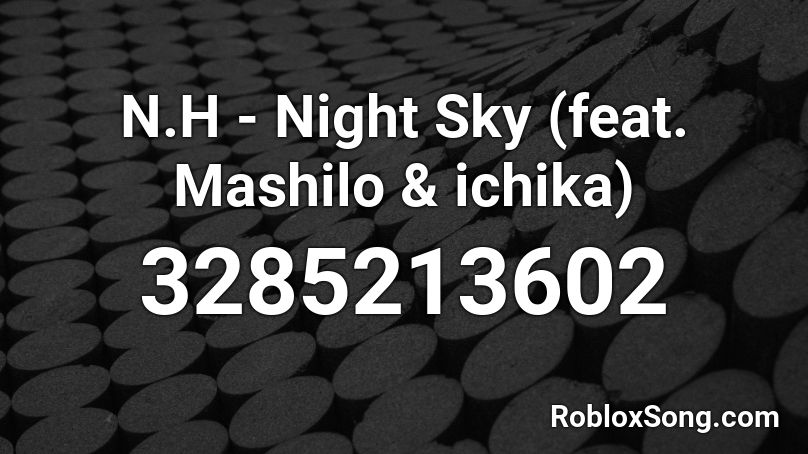 N.H - Night Sky (feat. Mashilo & ichika) Roblox ID