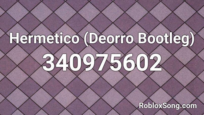 Hermetico (Deorro Bootleg) Roblox ID
