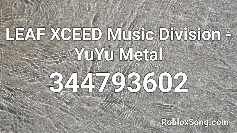 LEAF XCEED Music Division - YuYu Metal Roblox ID