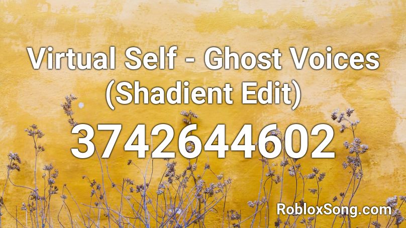 Virtual Self - Ghost Voices (Shadient Edit) Roblox ID