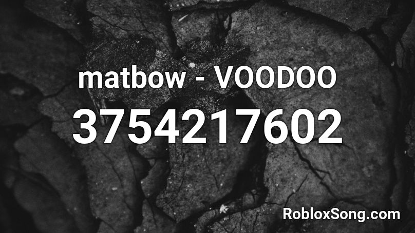 matbow - VOODOO Roblox ID