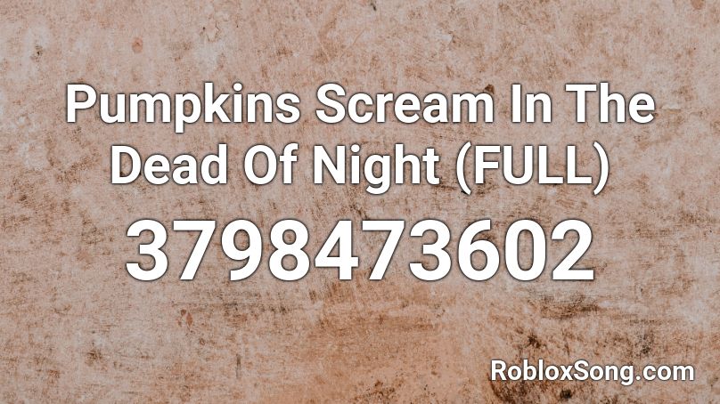 Pumpkins Scream In The Dead Of Night (FULL) Roblox ID