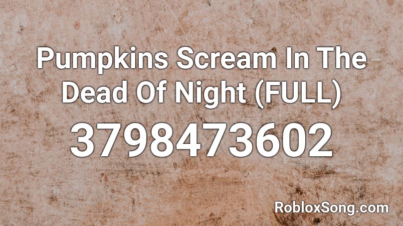 Pumpkins Scream In The Dead Of Night Full Roblox Id Roblox Music Codes - pumpkins scream in the dead of night roblox id bypassed