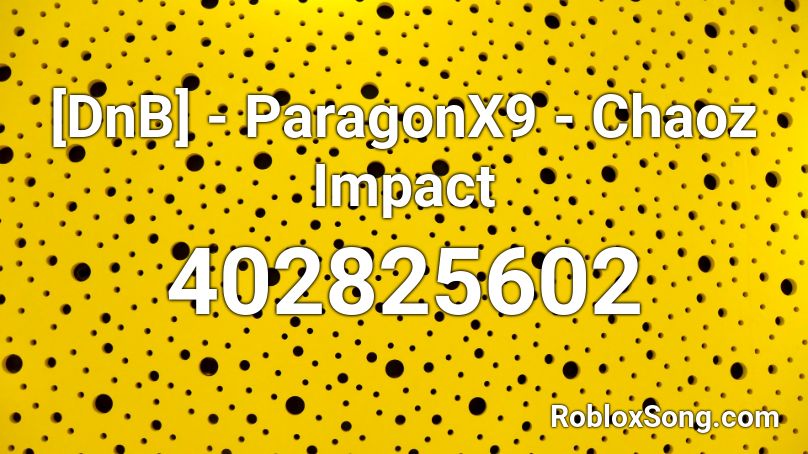 [DnB] - ParagonX9 - Chaoz Impact Roblox ID