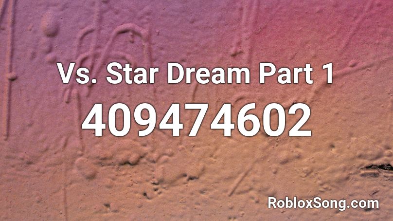 Vs. Star Dream Part 1 Roblox ID