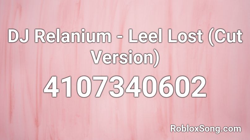 DJ Relanium - Leel Lost (Cut Version) Roblox ID