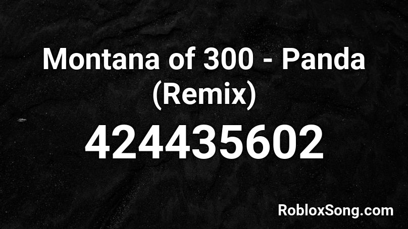 Montana of 300 - Panda (Remix) Roblox ID